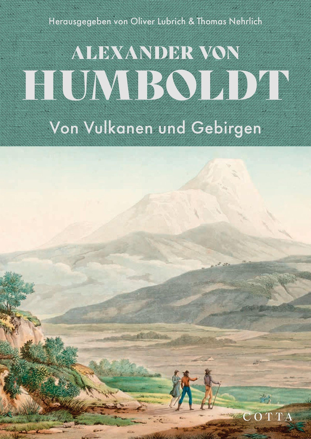 Von Vulkanen und Gebirgen (Humboldt: Kleinere Schriften, Band 1)