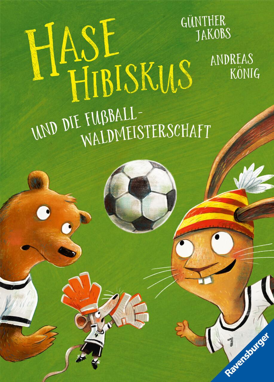 König, Andreas/Hase Hibiskus und die Fußball-Waldmeisterschaft