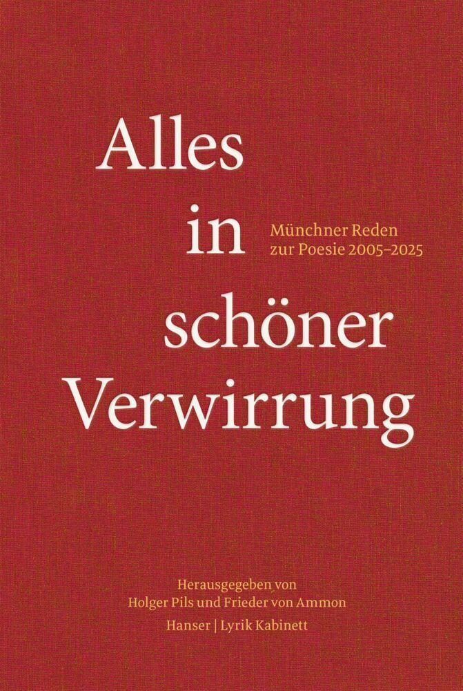 Alles in schöner Verwirrung: Münchner Reden zur Poesie 2005–2025