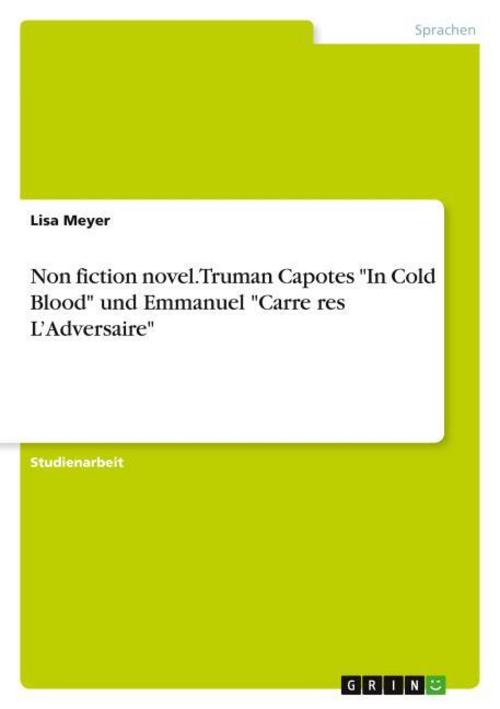 Non fiction novel. Truman Capotes \"In Cold Blood\" und Emmanuel \"Carre¿res L'Adversaire\"