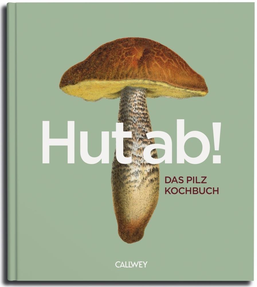 HUT AB!: Das Pilzkochbuch