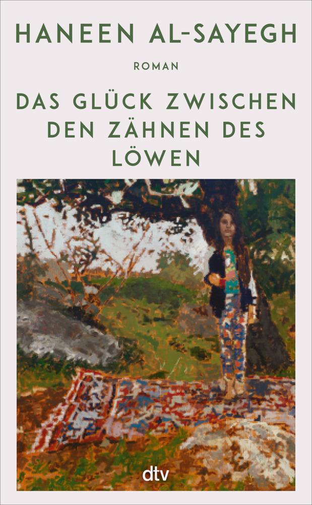 Das Glück zwischen den Zähnen des Löwen: Roman | »Ein Roman von seltener Schönheit, der das ganze Spektrum menschlicher Gefühle zum Klingen bringt.« The New Arab