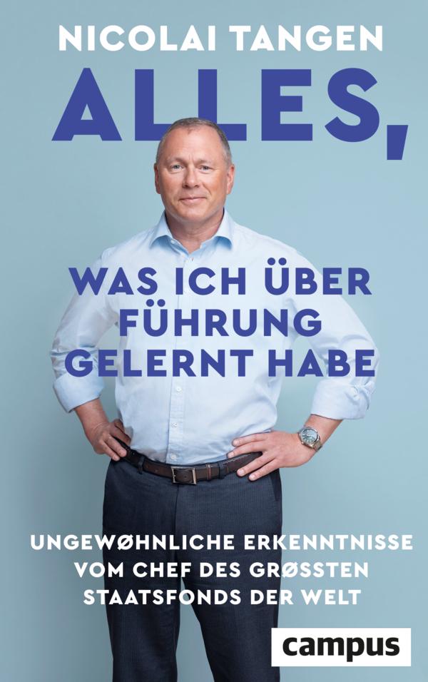 Alles, was ich über Führung gelernt habe: Ungewöhnliche Erkenntnisse - vom Chef des größten Staatsfonds der Welt