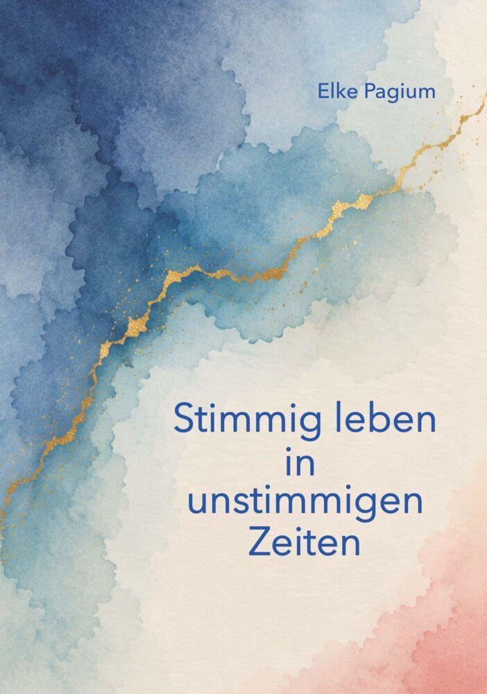 Stimmig leben in unstimmigen Zeiten