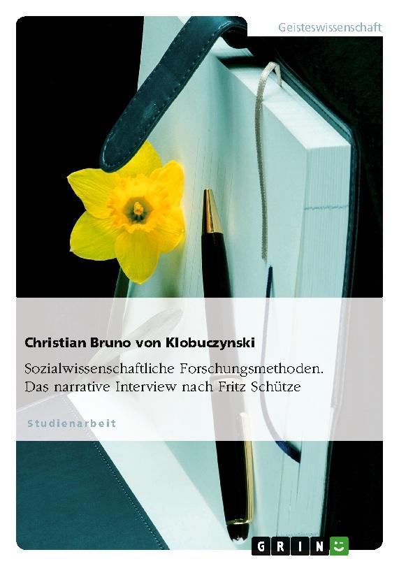 Sozialwissenschaftliche Forschungsmethoden. Das narrative Interview nach Fritz Schütze