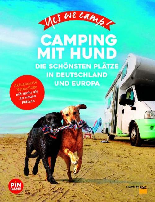 Yes we camp! Camping mit Hund: Die schönsten Plätze in Deutschland und Europa (PiNCAMP powered by ADAC)