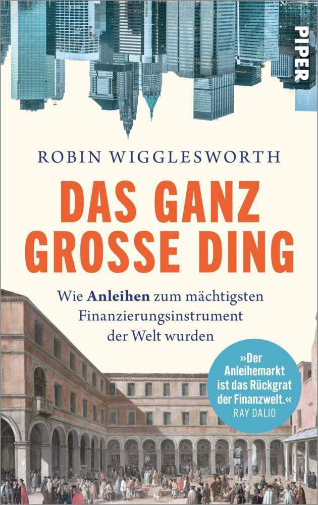 Das ganz große Ding: Wie Anleihen zum mächtigsten Finanzierungsinstrument der Welt wurden | Einblick in 1000 Jahre Wirtschaftsgeschichte – für alle, die Finanzmärkte besser verstehen wollen