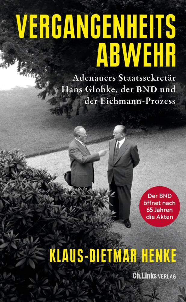 Vergangenheitsabwehr: Adenauers Staatssekretär Hans Globke, der BND und der Eichmann-Prozess