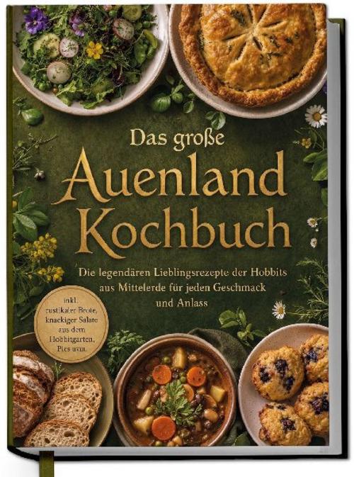 Das große Auenland Kochbuch: Die legendären Lieblingsrezepte der Hobbits aus Mittelerde für jeden Geschmack und Anlass