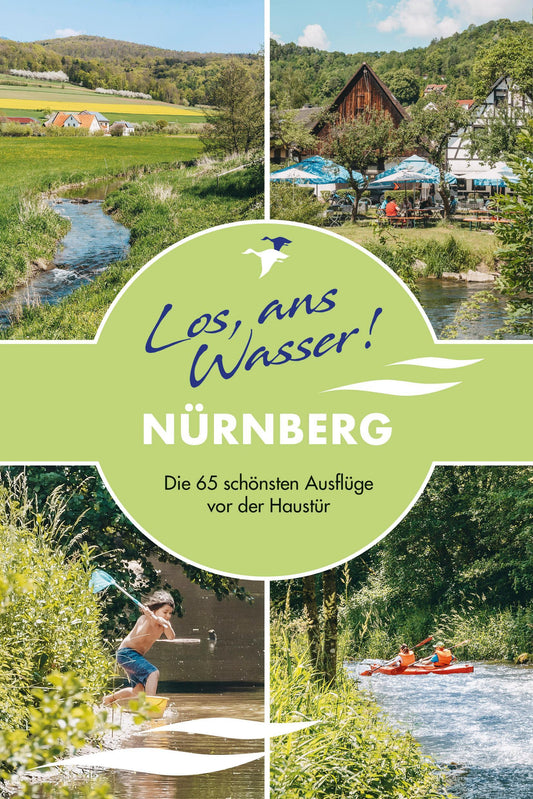 Los, ans Wasser! Nürnberg: Die 65 schönsten Ausflüge vor der Haustür (Los, ans Wasser!: Die schönsten Ausflüge vor der Haustür)