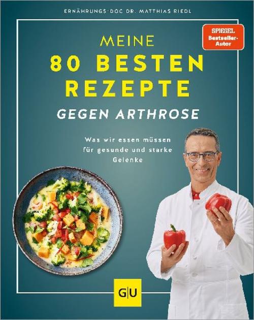 Meine 80 besten Rezepte gegen Arthrose: Was wir essen müssen für gesunde und starke Gelenke (GU Kochen & Verwöhnen Diät und Gesundheit)