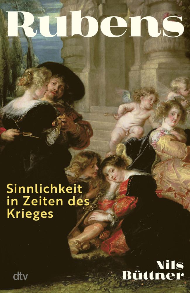 Rubens: Sinnlichkeit in Zeiten des Krieges | Ein neuer Blick auf den großen Meister des Barocks anlässlich seines 450. Geburtstags – vom weltweit renommierten Rubens-Experten Prof. Dr. Nils Büttner