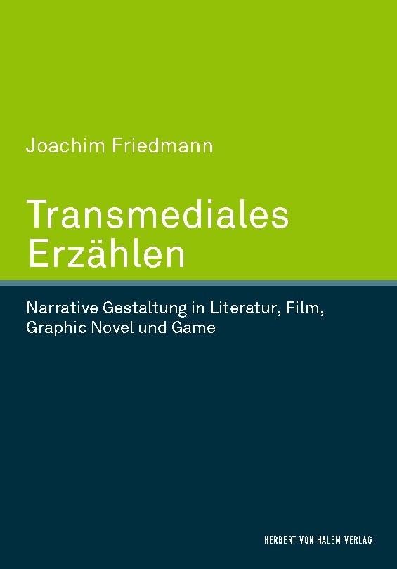 Transmediales Erzählen. Narrative Gestaltung in Literatur, Film, Graphic Novel und Game
