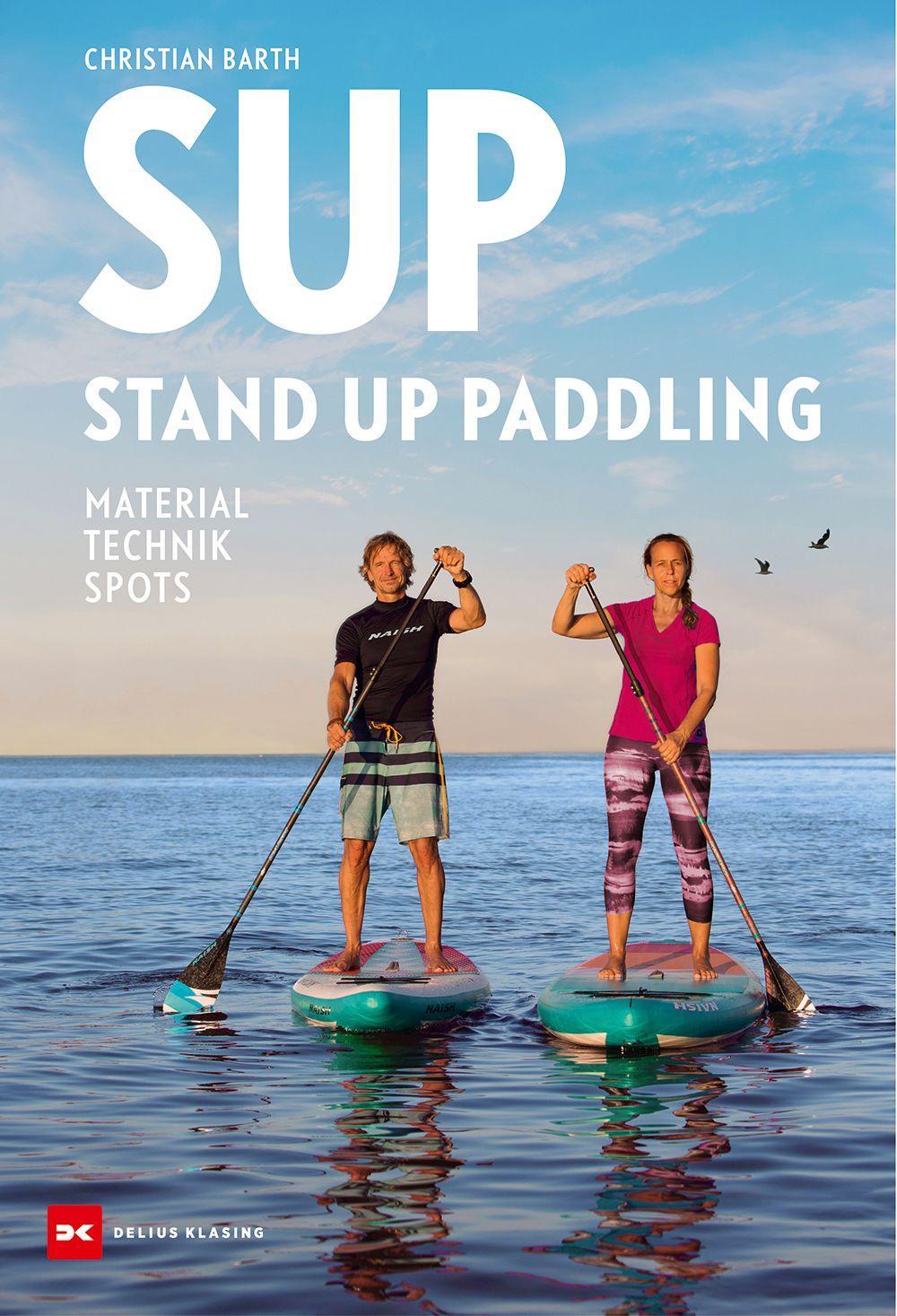 SUP – Stand Up Paddling: Material – Technik – Spots