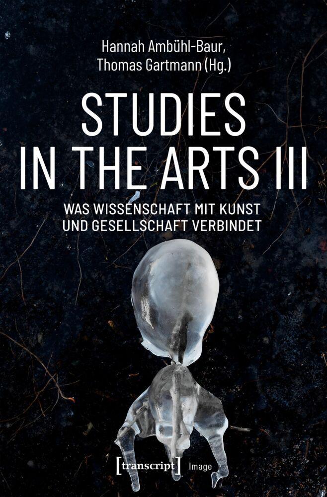 Studies in the Arts III - Was Wissenschaft mit Kunst und Gesellschaft verbindet