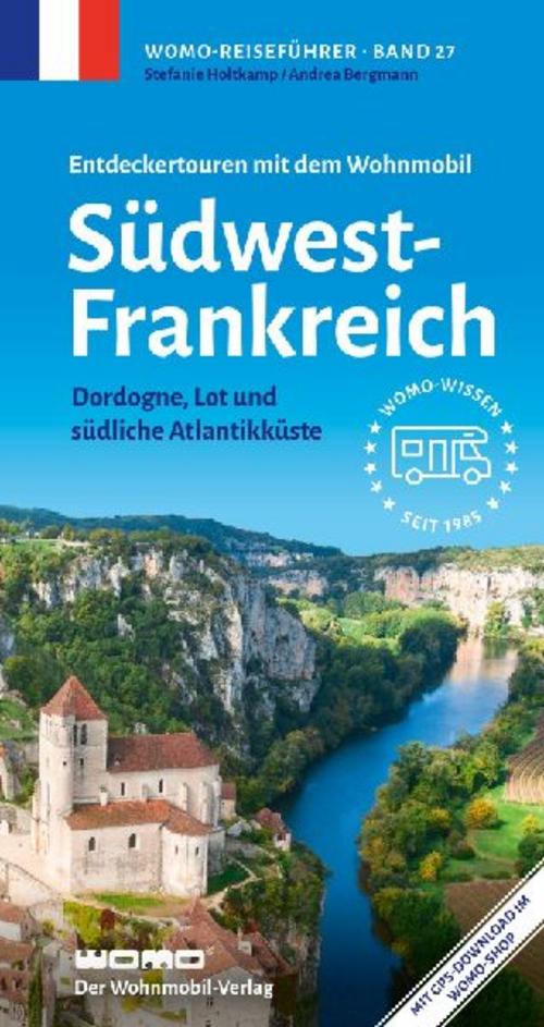 Entdeckertouren mit dem Wohnmobil Südwestfrankreich: Dordogne, Lot und südliche Atlantikküste (Womo-Reihe, Band 27)