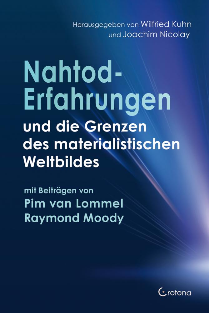 Nahtoderfahrungen und die Grenzen des materialistischen Weltbildes - mit einem Beitrag von Pim van Lommel