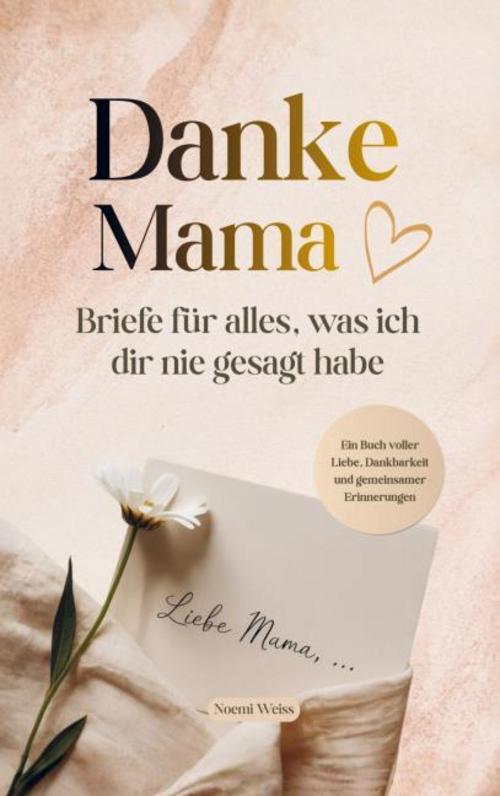 Danke Mama - Briefe für alles, was ich dir nie gesagt habe