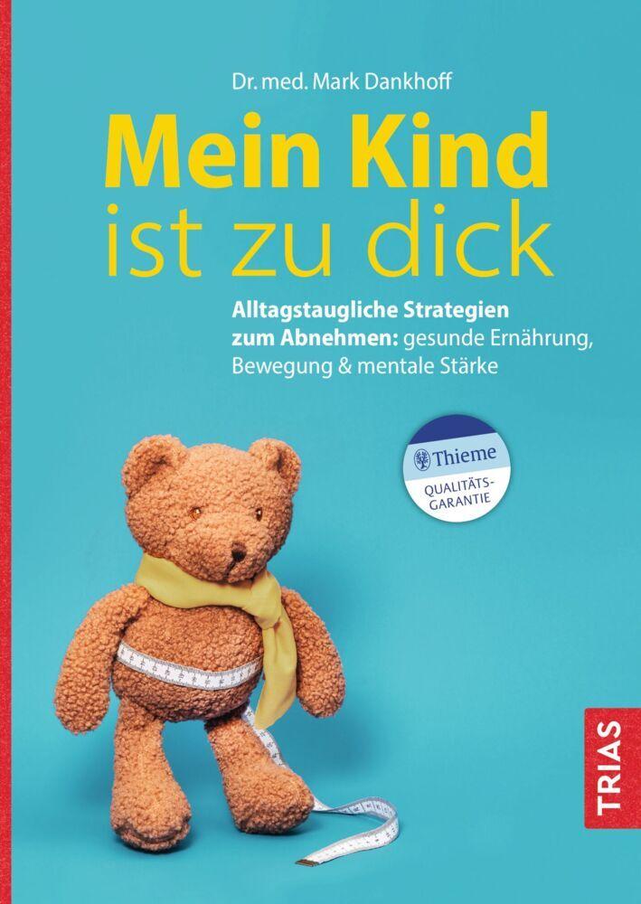 Mein Kind ist zu dick: Alltagstaugliche Strategien zum Abnehmen: gesunde Ernährung, Bewegung & mentale Stärke