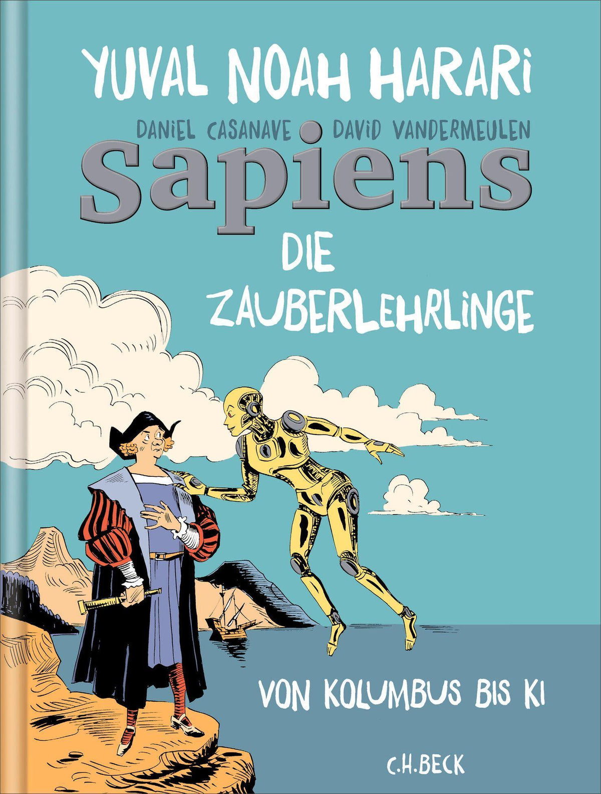 Sapiens - Die Zauberlehrlinge: Von Kolumbus bis KI. Graphic Novel