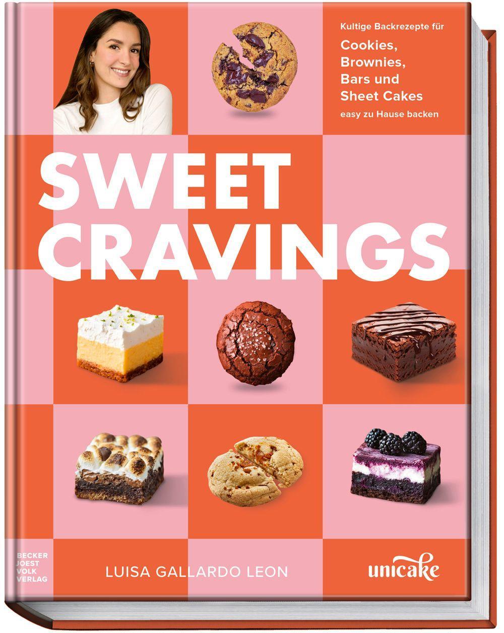 Sweet Cravings: Die besten Kultrezepte der erfolgreichen Online-Bäckerei unicake: Cookies, Brownies, Bars und Sheet Cakes – easy zu Hause backen