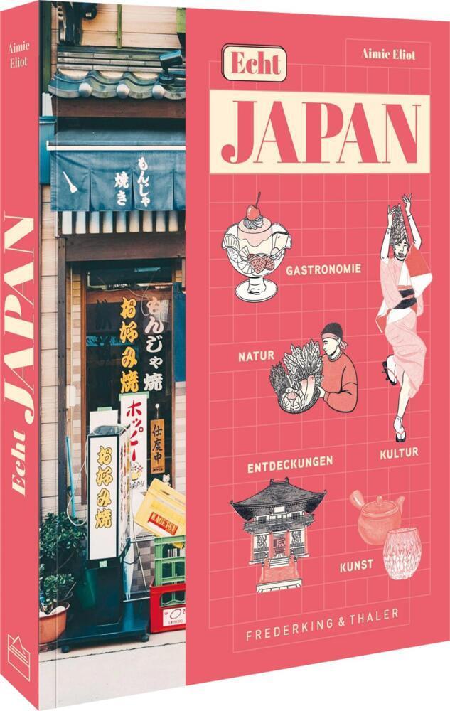 Echt Japan: Echt Japan: Gastronomie, Natur, Kultur, Entdeckungen und Kunst - Ihr ultimativer Reiseführer für ein unvergessliches Abenteuer im faszinierenden Land der aufgehenden Sonne.