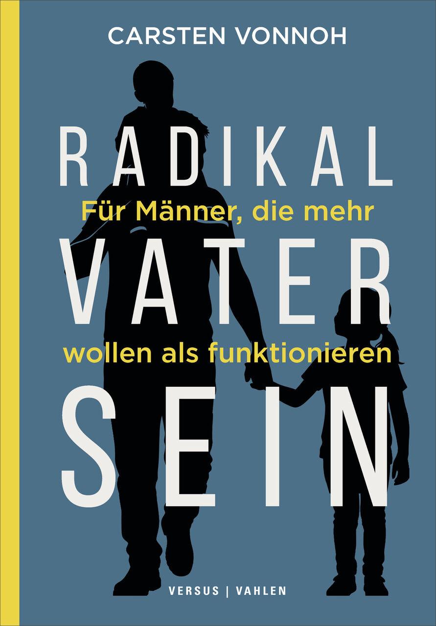 Radikal Vater sein