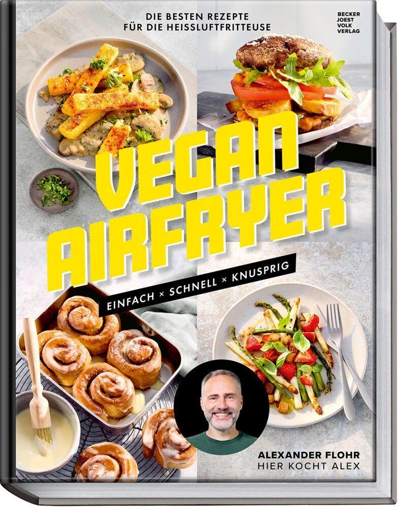 Vegan Airfryer: Einfach, schnell, knusprig. Die besten Rezepte für die Heißluftfritteuse