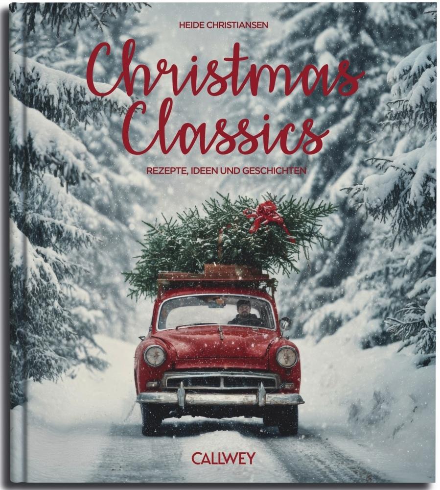 Christmas Classics: Rezepte, Ideen und Geschichten