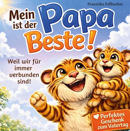 Mein Papa ist der Beste: Weil er mich liebt, so wie ich bin: Ein Kinderbuch über Liebe, Geborgenheit & die besondere Bindung zwischen Vater und Kind