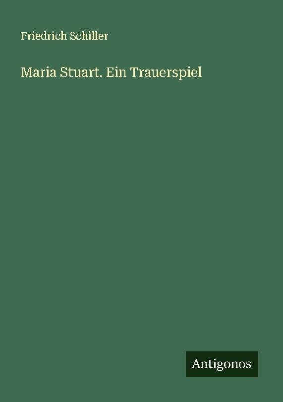 Maria Stuart. Ein Trauerspiel