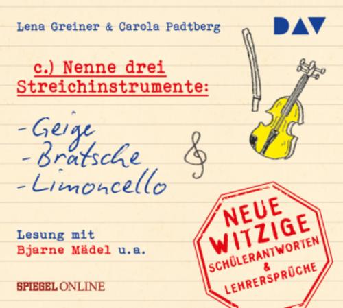 »Nenne drei Streichinstrumente: Geige, Bratsche, Limoncello«. Neue witzige Schülerantworten & Lehrersprüche,1 Audio-CD