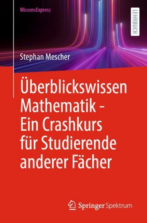 Buchcover: Überblickswissen Mathematik - Ein Crashkurs für Studierende anderer Fächer