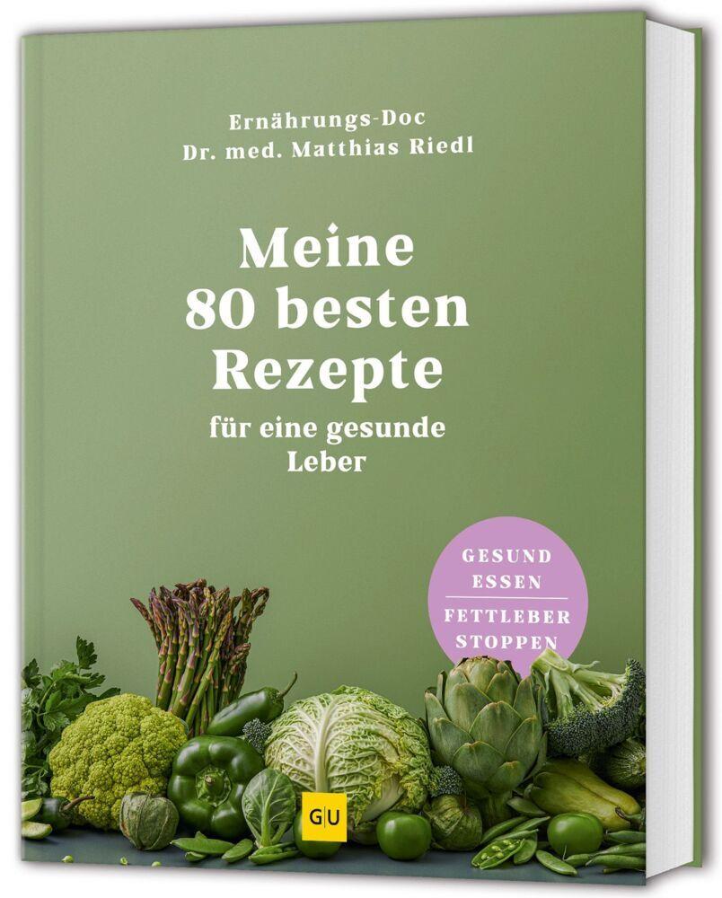Meine 80 besten Rezepte für eine gesunde Leber: Gesund essen, Fettleber heilen – Tipps für Entgiftung & Stoffwechsel