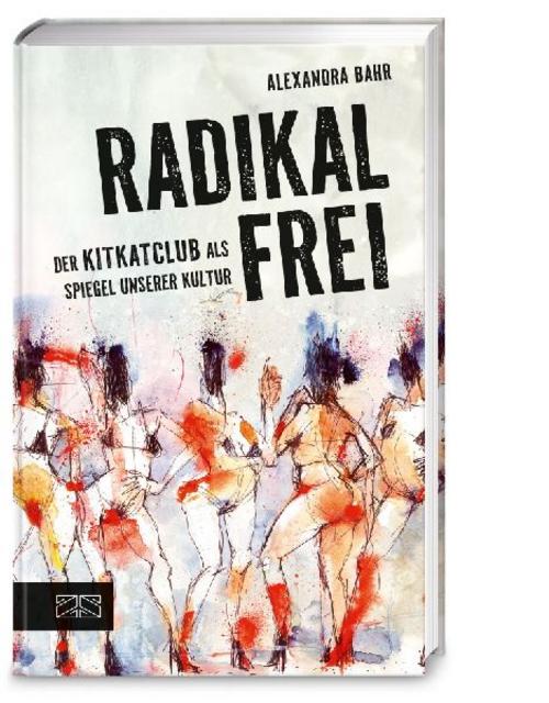 Radikal frei: Der KitKatClub als Spiegel unserer Kultur | Die Geschichte des legendären Berliner Clubs