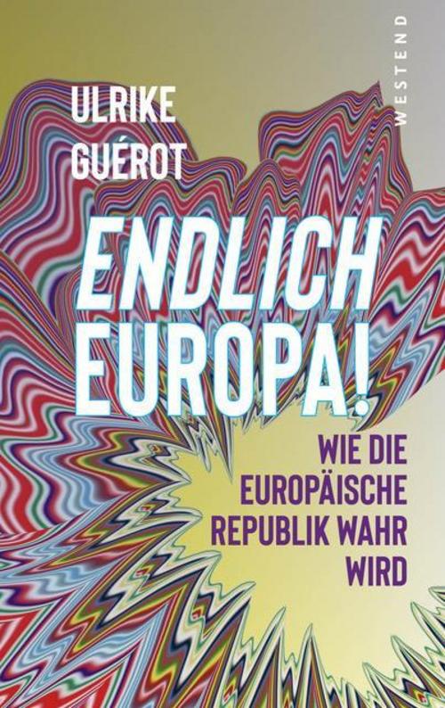 Endlich Europa!: Wie die Europäische Republik wahr wird