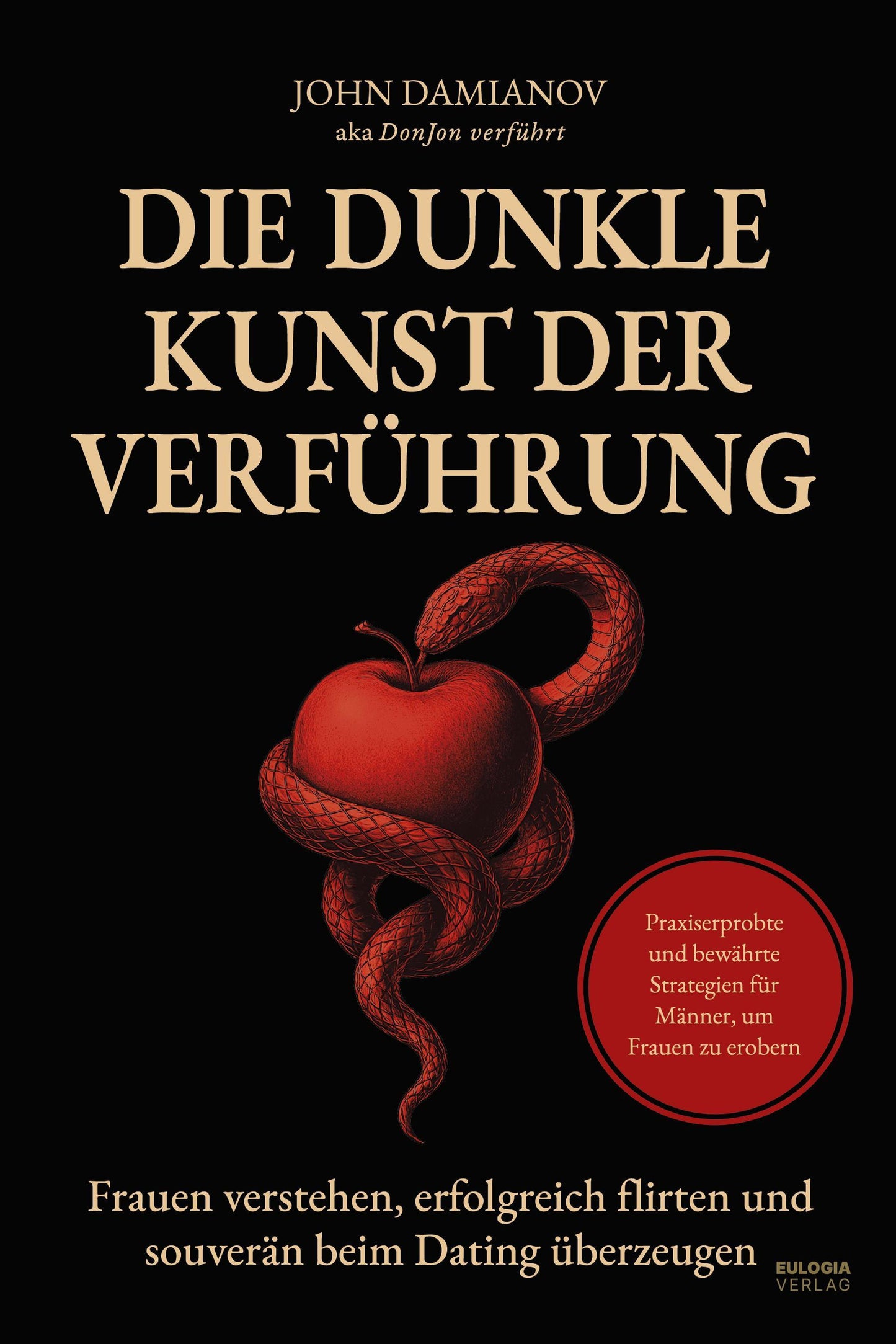 Die dunkle Kunst der Verführung: Frauen verstehen, erfolgreich flirten und souverän beim Dating überzeugen – Praxiserprobte und bewährte Strategien für Männer, um Frauen zu erobern