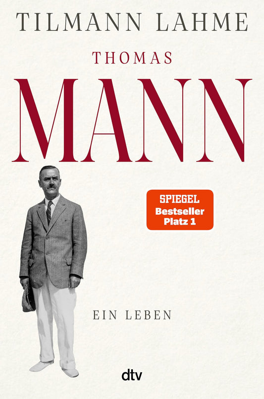 Thomas Mann: Ein Leben | »Tilmann Lahmes Buch wird noch von vielen Generationen gelesen werden.« Edo Reents, FAZ