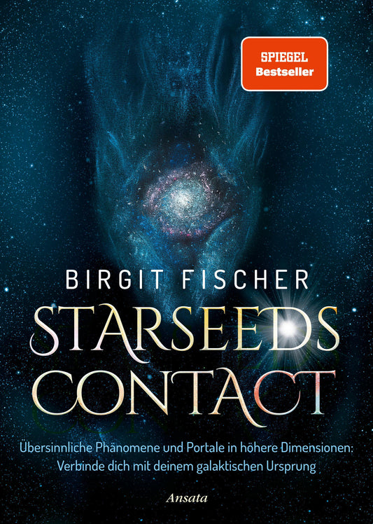 Starseeds-Contact: Übersinnliche Phänomene und Portale in höhere Dimensionen: Verbinde dich mit deinem galaktischen Ursprung