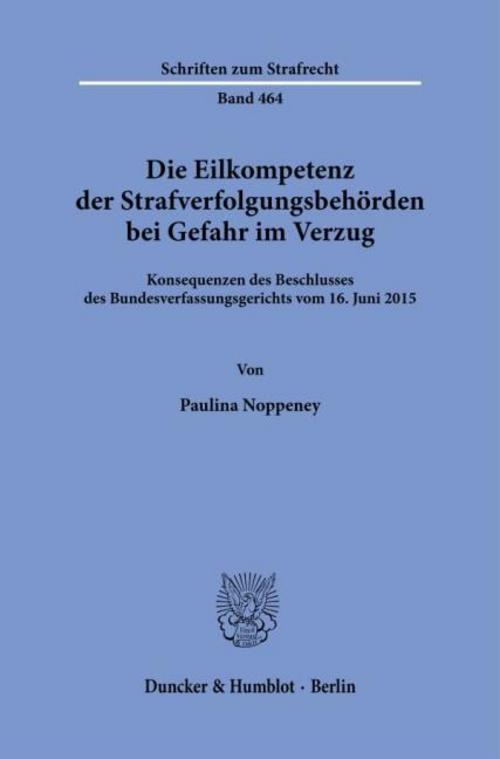 Die Eilkompetenz der Strafverfolgungsbehörden bei Gefahr im Verzug