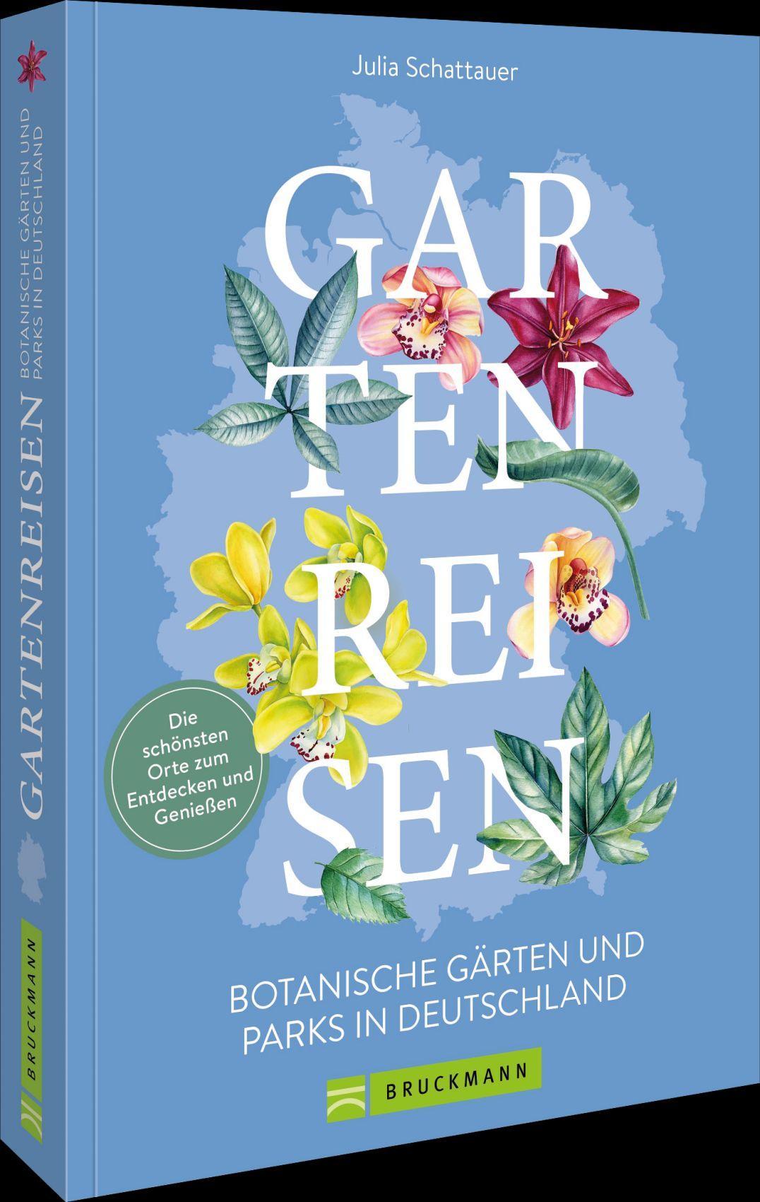 Schattauer, Julia/Gartenreisen - Botanische Gärten und Parks in Deutschland