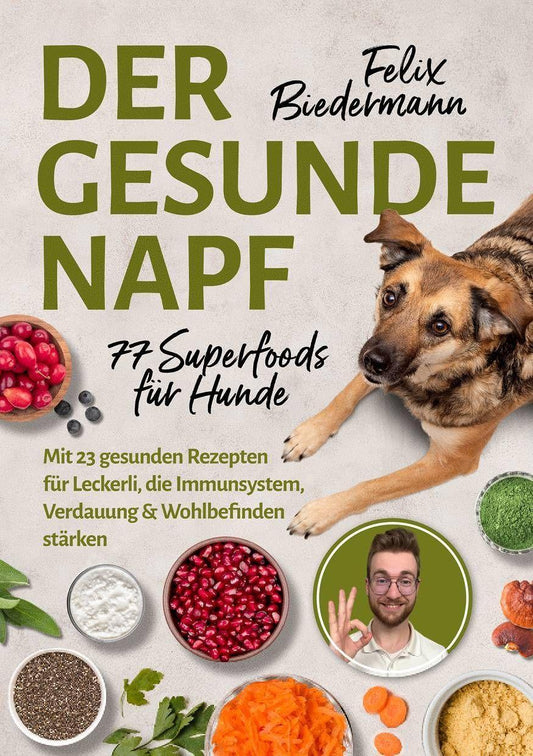 Der gesunde Napf – 77 Superfoods für Hunde: Mit 23 gesunden Rezepten für Leckerli, die Immunsystem, Verdauung & Wohlbefinden stärken