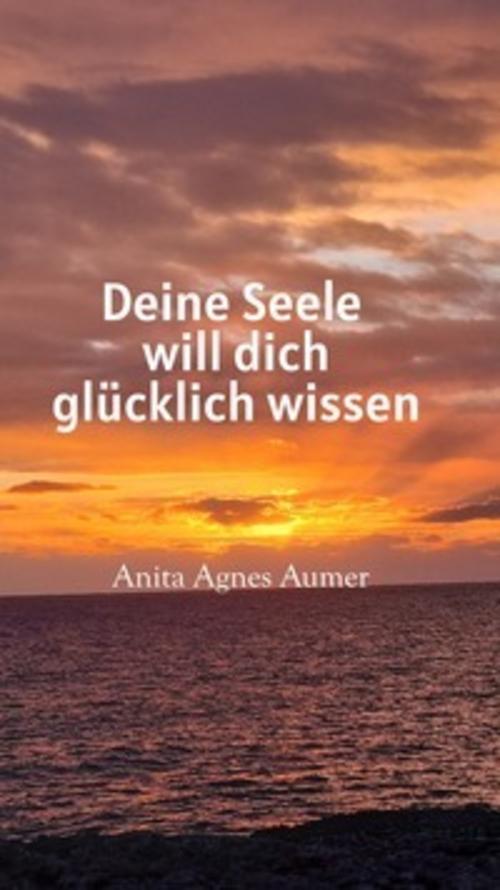 Deine Seele will dich glücklich wissen