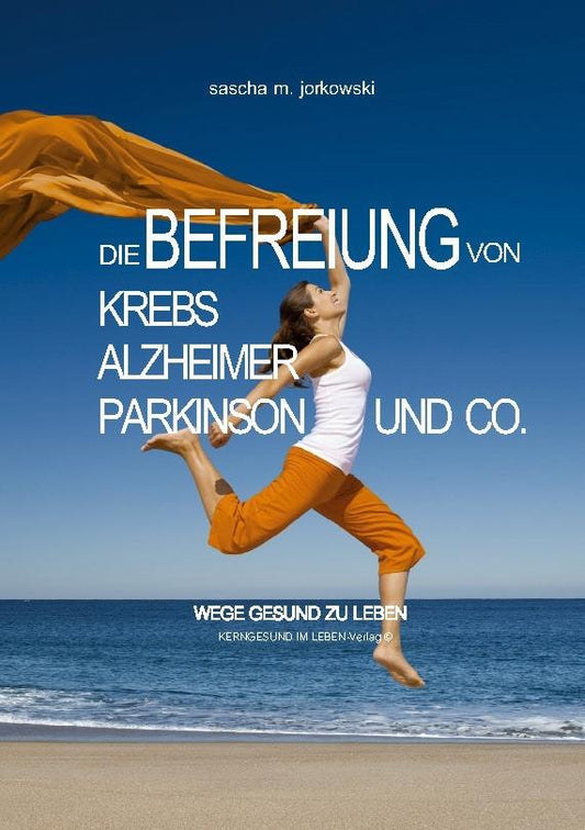 Buchcover: Die Befreiung von Krebs, Alzheimer, Parkinson und Co.