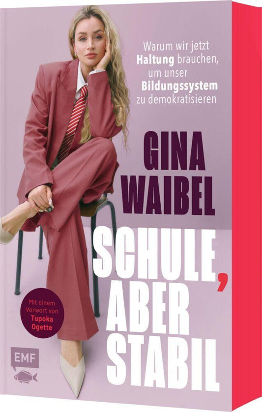 Schule, aber stabil: Warum wir jetzt Haltung brauchen, um unser Bildungssystem zu demokratisieren | Mit limitiertem Farbschnitt in der 1. Auflage!