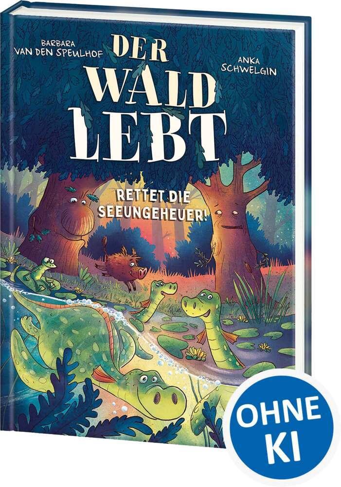 Speulhof, Barbara van den/Der Wald lebt! (Band 2) - Rettet die Seeungeheuer!