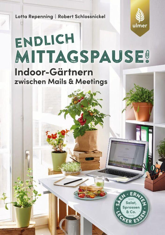 Buchcover: Endlich Mittagspause! Indoor-Gärtnern zwischen Mails und Meetings mit Pflücksalat, Sprossen & Co.