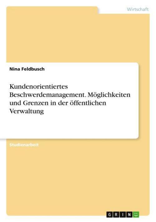 Kundenorientiertes Beschwerdemanagement. Möglichkeiten und Grenzen in der öffentlichen Verwaltung