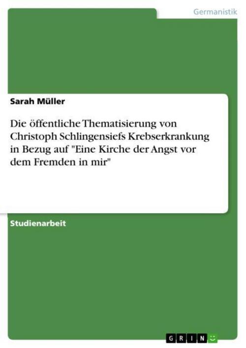 Die öffentliche Thematisierung von Christoph Schlingensiefs Krebserkrankung in Bezug auf \"Eine Kirche der Angst vor dem Fremden in mir\"