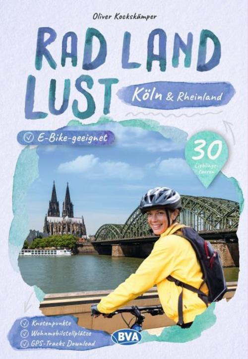 Köln und Rheinland RadLandLust, 30 Lieblings-Radtouren, E-Bike-geeignet mit Knotenpunkten